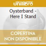 Oysterband - Here I Stand cd