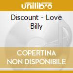 Discount - Love Billy cd musicale di Discount