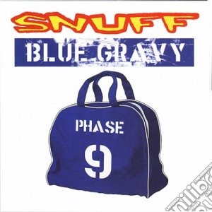 Snuff - Blue Gravy:Phase 9 cd musicale di SNUFF