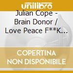 Julian Cope - Brain Donor / Love Peace F**K (2 Lp Green) cd musicale di Julian Cope