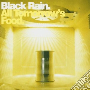 Black Rain - All Tomorrow's Food cd musicale di Black Rain