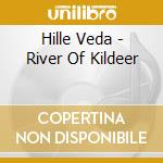 Hille Veda - River Of Kildeer cd musicale di HILLE VEDA