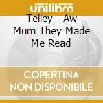 Telley - Aw Mum They Made Me Read cd
