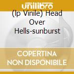 (lp Vinile) Head Over Hells-sunburst cd