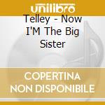 Telley - Now I'M The Big Sister cd