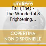 Fall (The) - The Wonderful & Frightening World Of cd