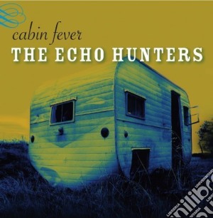 Echo Hunters - Cabin Fever cd musicale di Echo Hunters
