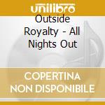 Outside Royalty - All Nights Out cd musicale di Outside Royalty