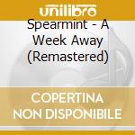 Spearmint - A Week Away (Remastered) cd