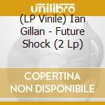 (LP Vinile) Ian Gillan - Future Shock (2 Lp) lp vinile di Ian Gillan