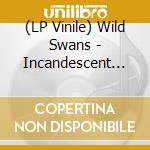 (LP Vinile) Wild Swans - Incandescent (2 Lp) vinile