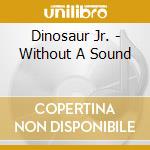 Dinosaur Jr. - Without A Sound cd