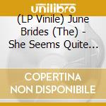 (LP Vinile) June Brides (The) - She Seems Quite Free vinile