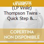 (LP Vinile) Thompson Twins - Quick Step & Side Kick (2 Lp) lp vinile di Thompson Twins