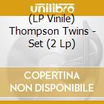 (LP Vinile) Thompson Twins - Set (2 Lp) lp vinile di Thompson Twins