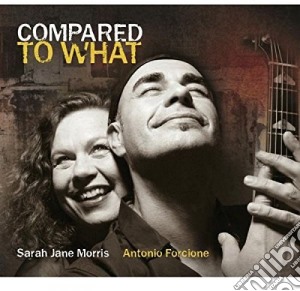 Sarah Jane Morris & Antonio Forcione - Compared To What cd musicale di Sarah jane morris &