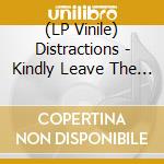 (LP Vinile) Distractions - Kindly Leave The Stage