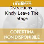 Distractions - Kindly Leave The Stage cd musicale di Distractions