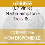 (LP Vinile) Martin Simpson - Trails & Tribulations (2 Lp) vinile