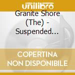 Granite Shore (The) - Suspended Second cd