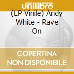 (LP Vinile) Andy White - Rave On lp vinile di Andy White