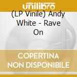 (LP Vinile) Andy White - Rave On vinile