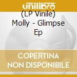 (LP Vinile) Molly - Glimpse Ep lp vinile di Molly