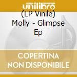 (LP Vinile) Molly - Glimpse Ep vinile