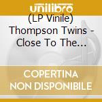 (LP Vinile) Thompson Twins - Close To The Bone lp vinile di Thompson Twins