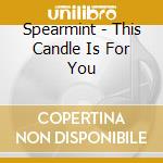Spearmint - This Candle Is For You cd