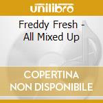 Freddy Fresh - All Mixed Up cd