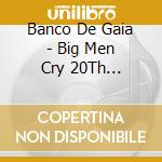 Banco De Gaia - Big Men Cry 20Th Anniversary Edition (2 Cd) cd