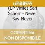 (LP Vinile) Sari Schorr - Never Say Never vinile