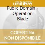 Public Domain - Operation Blade cd musicale di Public Domain