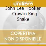 John Lee Hooker - Crawlin King Snake cd musicale di John Lee Hooker