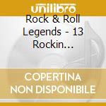 Rock & Roll Legends - 13 Rockin Classics cd
