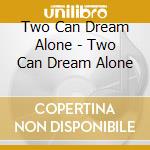 Two Can Dream Alone - Two Can Dream Alone cd