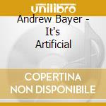 Andrew Bayer - It's Artificial cd