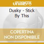 Dusky - Stick By This cd