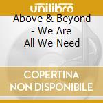 Above & Beyond - We Are All We Need cd