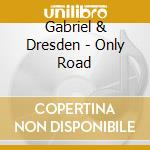 Gabriel & Dresden - Only Road cd