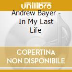 Andrew Bayer - In My Last Life cd