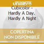 Cubicolor - Hardly A Day. Hardly A Night cd