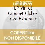 (LP Vinile) Croquet Club - Love Exposure lp vinile di Croquet Club