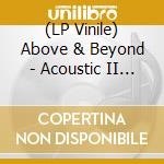 (LP Vinile) Above & Beyond - Acoustic II (2 Lp) lp vinile di Above & Beyond