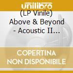 (LP Vinile) Above & Beyond - Acoustic II (2 Lp) vinile