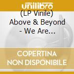 (LP Vinile) Above & Beyond - We Are All We Need vinile