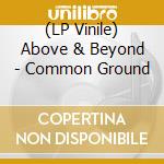 (LP Vinile) Above & Beyond - Common Ground lp vinile di Above & Beyond