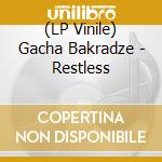 (LP Vinile) Gacha Bakradze - Restless lp vinile di Gacha Bakradze