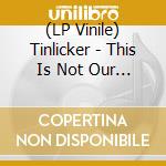 (LP Vinile) Tinlicker - This Is Not Our Universe (2 Lp) vinile